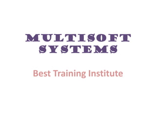 Multisoft
Systems
Best Training Institute
 