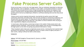 Fake Process Server Calls
Process servers play a crucial role in the legal system. They are individuals responsible for delivering
legal documents, such as subpoenas, summons, or court orders, to the parties involved in a lawsuit.
This ensures that everyone has fair notice of legal proceedings and maintains the integrity of due
process. A process server’s job goes beyond simply handing over these documents. They must also
provide proof of service by completing an affidavit or certificate detailing when and how they served
the papers.
Process servers must be impartial third parties, ensuring that all parties receive their legal
notifications objectively and without bias. Their services contribute to maintaining transparency and
fairness within our justice system. It’s important to note that legitimate process servers operate
under strict guidelines governed by state laws. They adhere to ethical standards while carrying out
their responsibilities diligently and professionally.
In recent years, there has been a concerning increase in the number of fake process server calls
targeting innocent individuals. These scammers exploit people’s fear and lack of knowledge about
the legal system to trick them into giving away personal information or money.
These fraudulent callers often pose as legitimate process servers, claiming they have essential legal
documents to be delivered. They use aggressive tactics to create a sense of urgency and panic in
their victims, making it difficult for them to think clearly.
Contact Us:
Address: 3419 NW Evangeline Thruway Suite E3, Carencro, LA 70520
Phone Number: 337-247-9027
Email: INFO@LAFAYETTE-PROCESS-SERVERS.COM
Website: https://lafayette-process-servers.com/
 