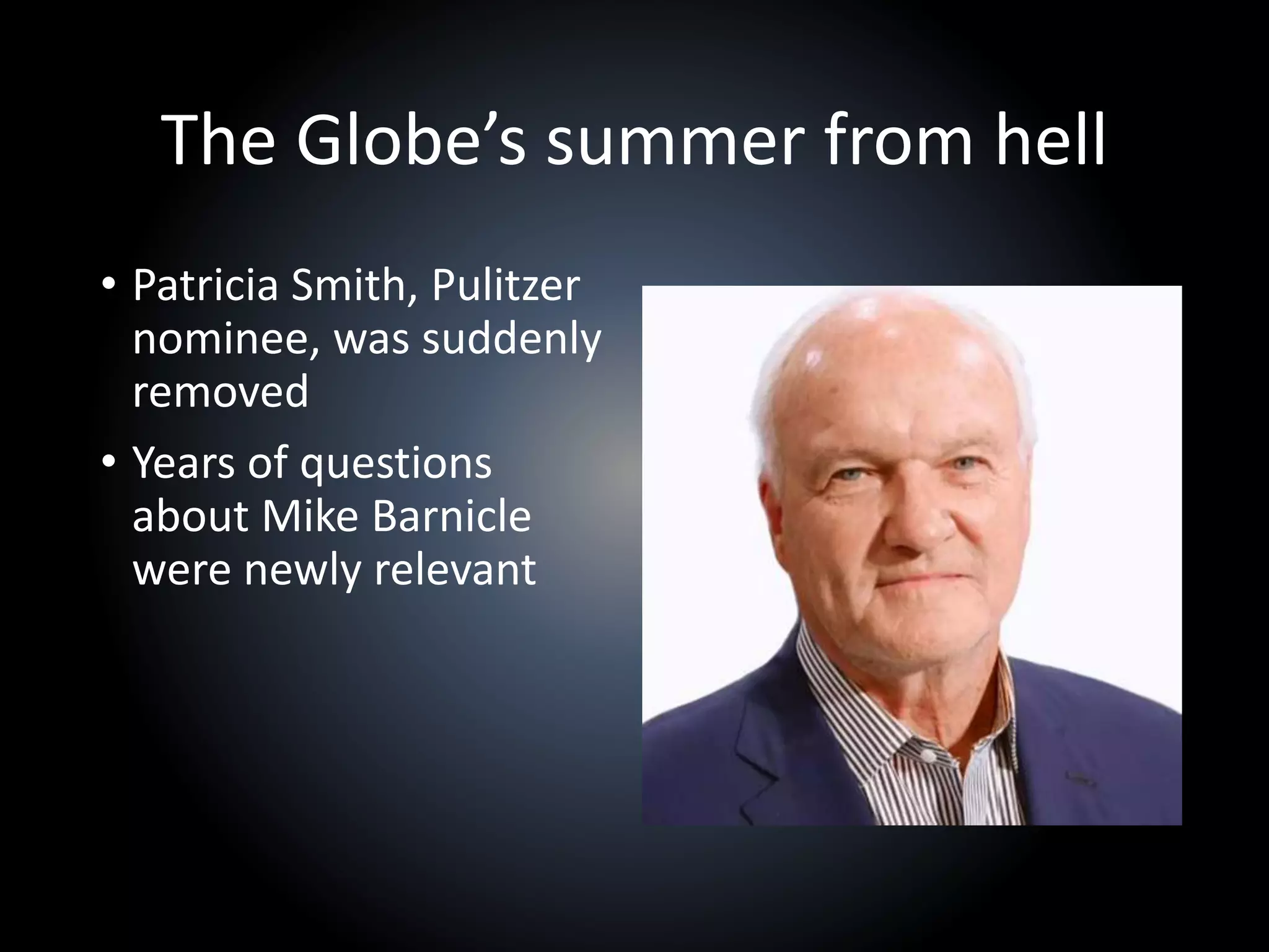 The Globe’s summer from hell
• Patricia Smith, Pulitzer
nominee, was suddenly
removed
• Years of questions
about Mike Barnicle
were newly relevant
 