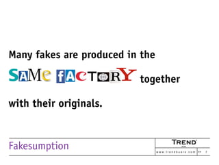 –      of all goods

produced in China are fakes.




Fakesumption                   w w w . t r e n d b u e r o . c o m >...