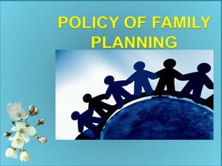 POLICY OF FAMILY
PLANNING
 