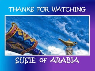 THANKS FOR WATCHING




 SUSIE of ARABIA
 