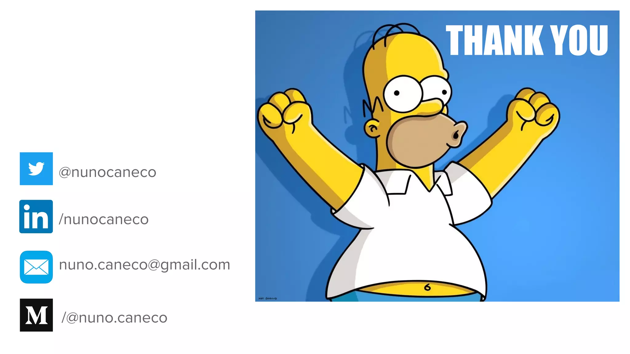 /@nuno.caneco
/nunocaneco
nuno.caneco@gmail.com
THANK YOU
@nunocaneco
 