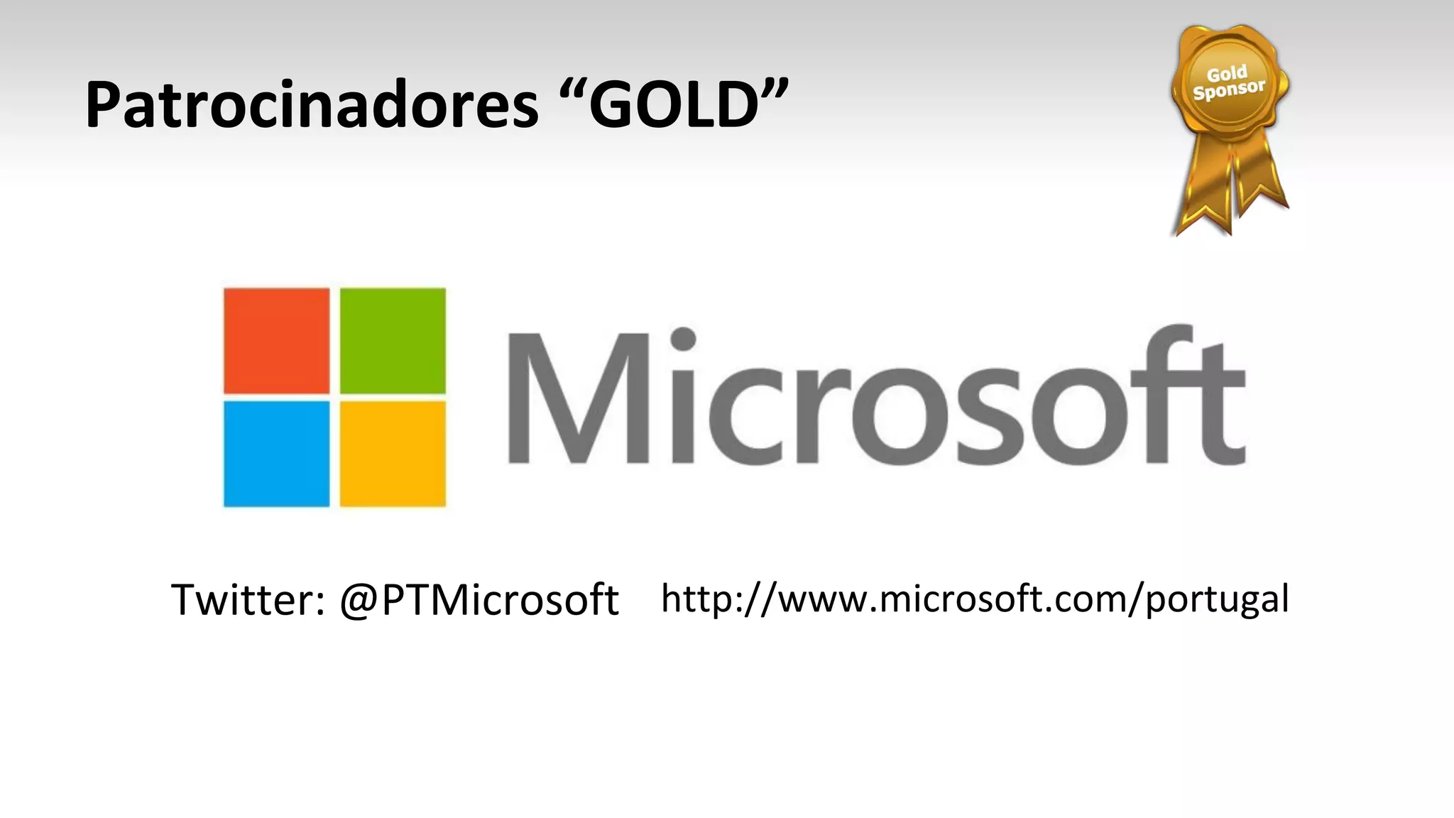 Patrocinadores “GOLD”
Twitter: @PTMicrosoft http://www.microsoft.com/portugal
 