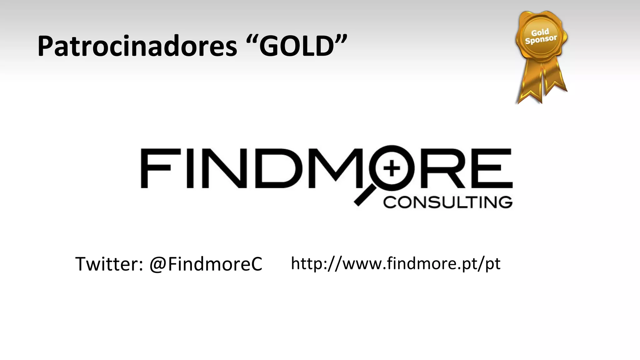 Patrocinadores “GOLD”
Twitter: @FindmoreC http://www.findmore.pt/pt
 