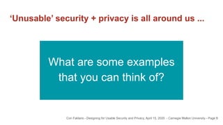 ‘Unusable’ security + privacy is all around us ...
6Cori Faklaris - Designing for Usable Security and Privacy, April 15, 2...