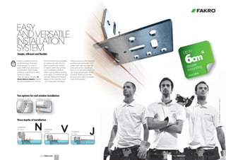 EASY
ANDVERSATILE
INSTALLATION
SYSTEM
Proper installation is key to
a roof window’s long-term
performance. For over 10
years, FAKRO has used moun-
ting brackets which enable
windows to be fitted to either
battens or rafters.
They can also be installed at
three distinct depths.‘Higher’
window installation at the N le-
vel (3cm higher than standard)
in conjunction with Thermo
flashing makes the window
sit higher within the roof line.
Such installations perform
better during adverse weather,
particularly in situations of high
snowfall. Setting the window
deeper in the roof (the J level
– 3cm lower than standard)
reduces heat loss. The improved
aesthetics are particularly noti-
ceable with slate and plain tile
roofs and can be a significant
factor in conservation areas. The
use of special packages of XDK
insulation flashings provides
for quick and correct insulation
around the window.
Simple, eﬃcient and ﬂexible
10 11
JVNInstallation
at +3cm Installation
at 0cm Installation
at -3cm
Installation on battensInstallation on rafters
Do6cm*
głębszymontaż
Two options for roof window installation
Three depths of installation
*IncomparisontomountingatNdepth
Do
głębszymontaż
Upto
6cm*
deeper
mounting
since 2000
www.fakro.comwww.fakro.com
 