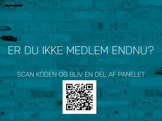 ER DU IKKE MEDLEM ENDNU?
SCAN KODEN OG BLIV EN DEL AF PANELET