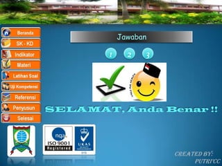 Jawaban

        1     2   3




SELAMAT, Anda Benar !!




                      Created By:
                           Putri’CC
 