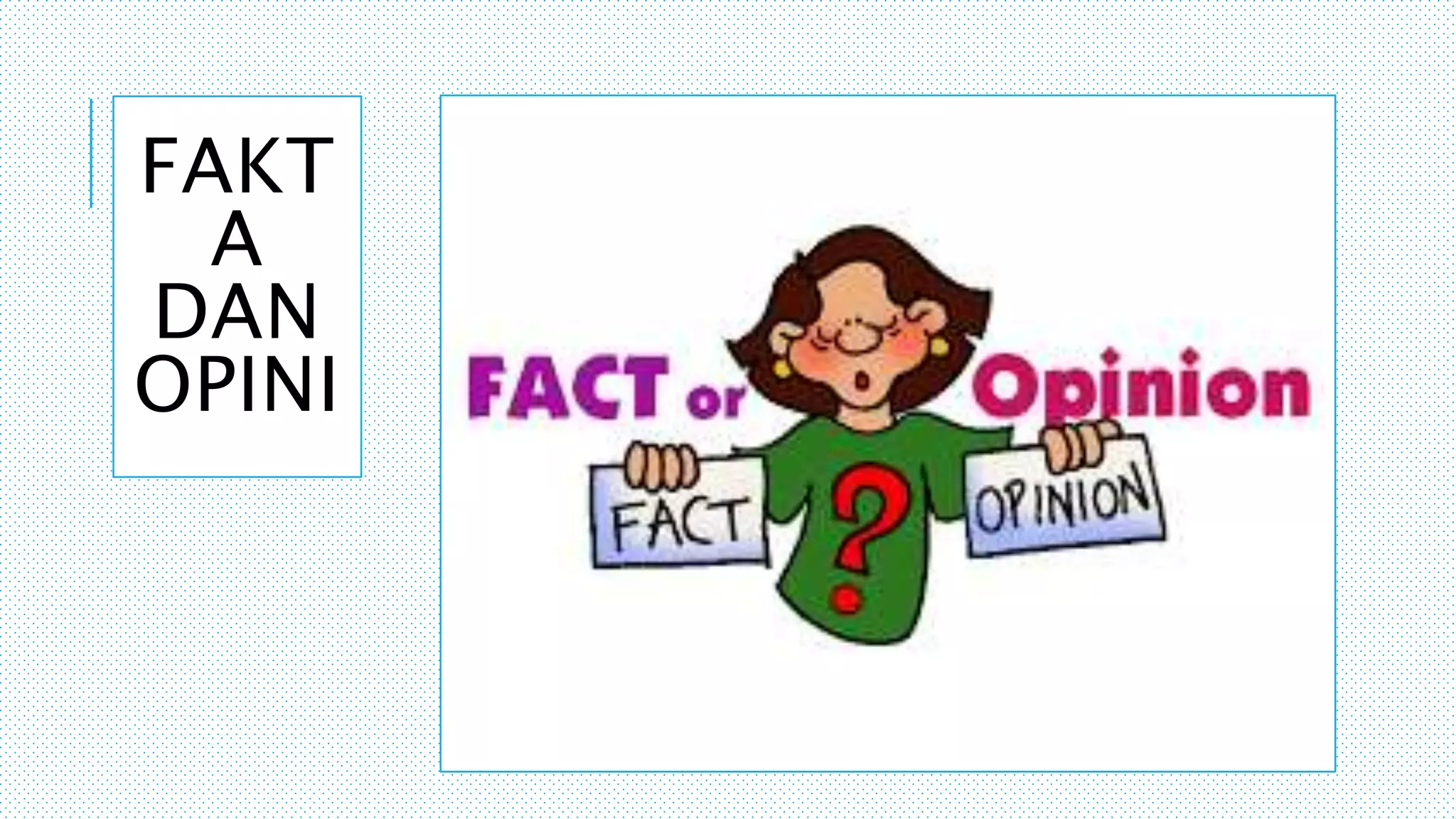 FAKT
A
DAN
OPINI
 