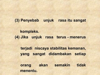 (3) Penyebab unjuk rasa itu sangat
kompleks.
(4) Jika unjuk rasa terus - menerus
terjadi niscaya stabilitas kemanan,
yang sangat didambakan setiap
orang akan semakin tidak
menentu.
 