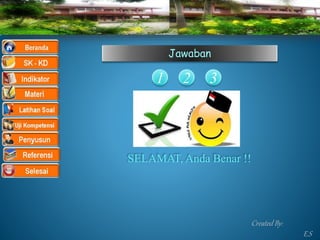 Jawaban
SELAMAT, Anda Benar !!
1 2 3
Created By:
E.S
 