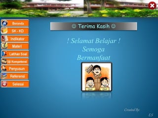  Terima Kasih 
! Selamat Belajar !
Semoga
Bermanfaat
Created By:
E.S
 