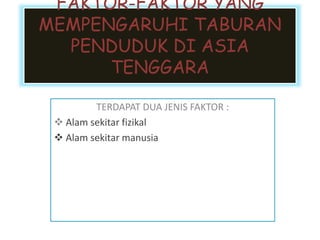 Faktor faktor yang mempengaruhi taburan penduduk di asia tenggara (geu2026