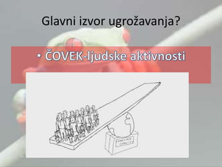 Glavni izvor ugrožavanja?
 
