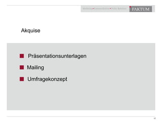 17 
Akquise 
Präsentationsunterlagen 
Mailing 
Umfragekonzept 
 