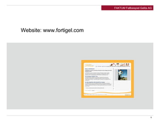 FAKTUM Fallbeispiel Gelita AG 
9 
Website: www.fortigel.com 
 