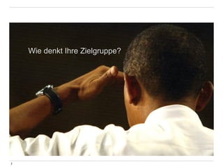 2 
Wie denkt Ihre Zielgruppe? 
 
