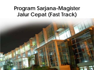 PProgram Sarjanarogram Sarjana--MagisterMagister
Jalur Cepat (Fast Track)Jalur Cepat (Fast Track)
 