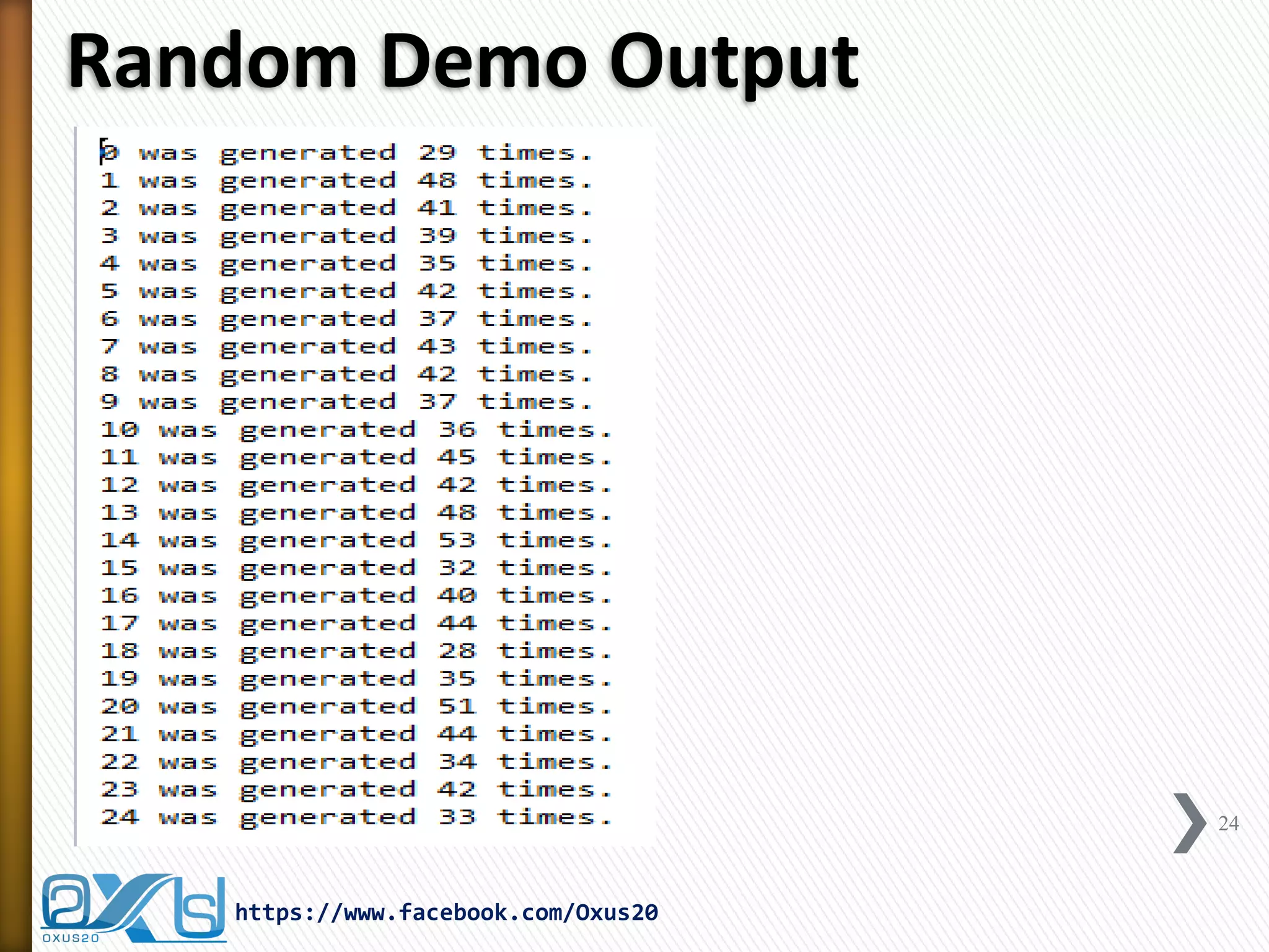 Random Demo Output 
24 
https://www.facebook.com/Oxus20  