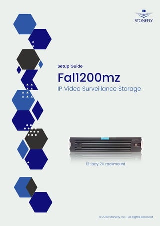 IP Video Surveillance Storage
Fal1200mz
12-bay 2U rackmount
© 2020 StoneFly, Inc. | All Rights Reserved
Setup Guide
 