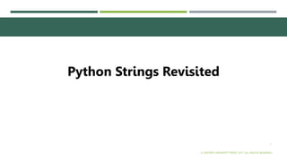1
Python Strings Revisited
© OXFORD UNIVERSITY PRESS 2017. ALL RIGHTS RESERVED.
 