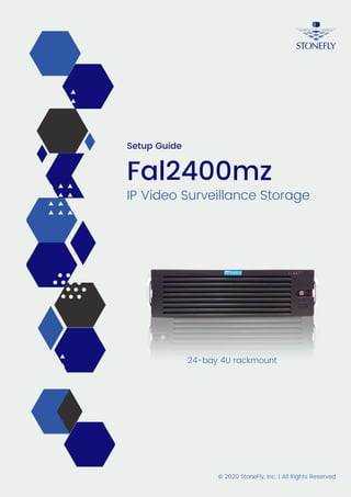 IP Video Surveillance Storage
Fal2400mz
24-bay 4U rackmount
© 2020 StoneFly, Inc. | All Rights Reserved
Setup Guide
 