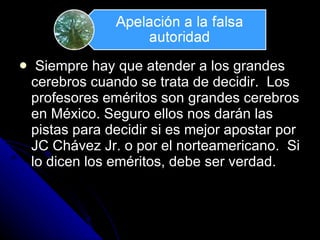 Siempre hay que atender a los grandes cerebros cuando se trata de decidir.  Los profesores em éritos son grandes cerebros en México. Seguro ellos nos darán las pistas para decidir si es mejor apostar por JC Chávez Jr. o por el norteamericano.  Si lo dicen los eméritos, debe ser verdad. 
