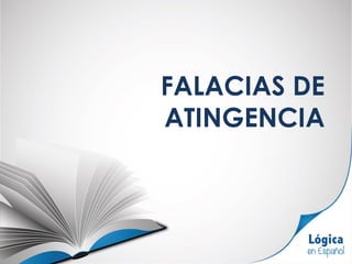 FALACIAS DE
ATINGENCIA
 