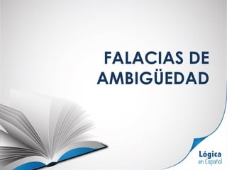 FALACIAS DE
AMBIGÜEDAD
 