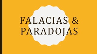 FALACIAS &
PARADOJAS
 