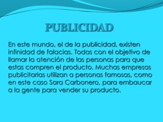 En este mundo, el de la publicidad, existen
infinidad de falacias. Todas con el objetivo de
llamar la atención de las pers...