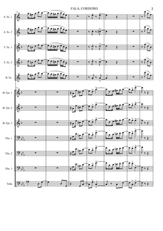 &
&
&
&
&
&
&
&
?
?
?
?
b
b
b
b
b
bbb
bb
b
bbb
bb
b
A. Sx. 1
A. Sx. 2
T. Sx. 1
T. Sx. 2
B. Sx.
Bb Tpt. 1
Bb Tpt. 2
Bb Tpt. 3
Tbn. 1
Tbn. 2
Tbn. 3
Tuba
15 œ œ# œ œ œ
œ œ# œ œ œ
œ œn œ œ œ
œ œn œ œ œ
œ œ# œ œ œ
15
∑
∑
∑
∑
∑
∑
œn œ œ
œ œ œ# œ œ œ œ
œ œ œ# œ œ œ œ
œ œ œ# œ œ œ œ
œ œ œ# œ œ œ œ
œ œ œ# œ œ œ œ
∑
∑
∑
∑
∑
∑
œ œ œ
∑
∑
∑
∑
∑
≈ œ
œ œ# œ
≈ œ
œ œ# œ
≈ œ
œ œ# œ
≈ œ
œ œn œ
≈ œ
œ œn œ
≈ œ
œ œn œ
Œ œ œ
‰ J
œ.
‰ J
œ>
‰ J
œ. ‰ J
œ#>
‰ J
œ.
‰ J
œ>
‰ J
œ.
‰ J
œ>
‰ j
œ. ‰ j
œ
>
œ œ> œ>
œ œ> œ>
œ œ> œ>
œ œ> œ>
œ œ> œ>
œ œ> œ>
œ
œ>
œ
>
œ Œ
œ Œ
œ Œ
œ Œ
œ Œ
œ
œ œ œ# œ œ
œ œ œ œ# œ œ
œ
œ œ œ# œ œ
œ
œ œ œn œ œ
œ œ œ œn œ œ
œ
œ œ œn œ œ
j
œ ‰ œ œ
∑
∑
∑
∑
∑
œ œ> œ>
œ œ> œ>
œ œ> œ>
œ œ> œ>
œ œ> œ>
œ œ>
œ>
œ œ
> œ>
‰ J
œ œ œ
‰ J
œ œ œ
‰ J
œ œ œ
‰ J
œ œ œ
‰ J
œ œ œ
J
œ
‰ Œ
J
œ
‰ Œ
J
œ
‰ Œ
J
œ
‰ Œ
J
œ
‰ Œ
J
œ ‰ Œ
J
œ ‰ Œ
3FALA, CORDEIRO
 