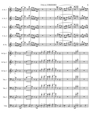 &
&
&
&
&
&
&
&
?
?
?
?
b
b
b
b
b
bbb
bb
b
bbb
bb
b
A. Sx. 1
A. Sx. 2
T. Sx. 1
T. Sx. 2
B. Sx.
Bb Tpt. 1
Bb Tpt. 2
Bb Tpt. 3
Tbn. 1
Tbn. 2
Tbn. 3
Tuba
31 œ œ œ œ
œ
œ œ œ œ
œ
œ œ œ œ
œ
œ œ œ œ
œ
œ œ œ œ
œ
31
J
œ
‰ Œ
J
œ ‰ Œ
j
œ ‰ Œ
J
œ
‰ Œ
J
œ ‰ Œ
j
œ ‰ Œ
œ œ œ
œ
‰ J
œ
œ
‰ J
œ
œ ‰ J
œ
œ ‰ J
œ
œ
‰ J
œ
‰
.œ
‰ .œ
‰ .œ
‰
.œ
‰
.œ
‰ .œ
J
œ œ j
œ
œ œ œœ œ
œ œ œœ œ
œ œ œœ œ
œ œ œœ œ
œ œ œœ œ
J
œ
‰ Œ
J
œ ‰ Œ
J
œ ‰ Œ
J
œ
‰ Œ
J
œ
‰ Œ
J
œ ‰ Œ
œ œ œ
∑
∑
∑
∑
∑
‰
œ>
J
œ>
‰ œ>
J
œ>
‰
œ>
J
œ>
‰
œ>
J
œ>
‰
œ>
J
œ>
‰
œ>
J
œ>
‰ œ>
J
œ>
∑
∑
∑
∑
∑
J
œ œ#>
J
œ>
J
œ œ#>
J
œ>
J
œ œ#>
J
œ>
J
œ œ#>
J
œ>
J
œ œ#>
J
œ>
J
œ œ#>
J
œ>
J
œ œ#>
J
œ>
‰ J
œ# œ œ
‰ J
œ œ œ
‰ J
œ œ œ
‰ J
œ œ# œ
‰ J
œ# œ œ
J
œ
‰ Œ
J
œ
‰ Œ
J
œ
‰ Œ
J
œ
‰ Œ
J
œ
‰ Œ
J
œ
‰ Œ
J
œ ‰ œ
œ œ œ œ#
œ# œ œ œ
œ œ# œ œ
œ œ œ# œ
œ œ œ œ#
∑
∑
∑
∑
∑
∑
œn œ
œ œ> œ>
œ# œ> œ>
œ œ> œ>
œ œ> œ>
œ œ> œ>
‰ J
œ> œ>
‰ J
œ> œ>
‰ J
œ> œ>
‰ J
œ> œ>
‰ J
œ> œ>
‰ J
œ> œ>
œ œ> œ>
≈
œ œ œ œ
≈
œ œ œ œ
≈
œ œ œ œ
≈
œ œ œ œ
≈
œ œ œ œ
∑
∑
∑
∑
∑
∑
Œ œ
5FALA, CORDEIRO
 