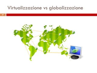 Virtualizzazione vs globalizzazione 