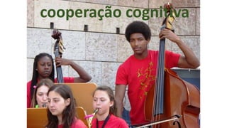 cooperação cognitiva
 