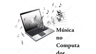 Música
no
Computa
 