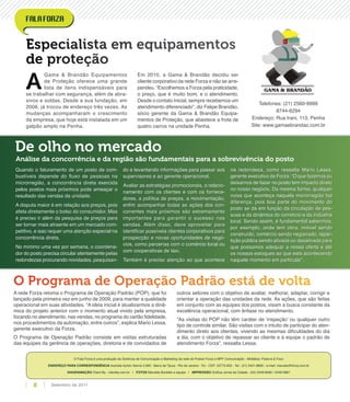 Telefones: (21) 2560-9999
8744-6294
Endereço: Rua Irani, 113, Penha
Site: www.gamaebrandao.com.br
O Fala Forza é uma produção da Gerência de Comunicação e Marketing da rede de Postos Forza e MPF Comunicação - Midiática: Palavra & Foco
ENDEREÇO PARA CORRESPONDÊNCIA Avenida Ayrton Senna 5.600 - Barra da Tijuca - Rio de Janeiro - RJ - CEP: 22775-005 - Tel.: (21) 2421-8800 - e-mail: marcela@forza.com.br
DIAGRAMAÇÃO Client By - clientby.com.br | FOTOS Marcella Bordallo e equipe | IMPRESSÃO Gráﬁca Jornal da Cidade - (24) 2249-8000 / 2249-3867
A
Gama & Brandão Equipamentos
de Proteção oferece uma grande
lista de itens indispensáveis para
se trabalhar com segurança, além de abra-
sivos e soldas. Desde a sua fundação, em
2006, já trocou de endereço três vezes. As
mudanças acompanharam o crescimento
da empresa, que hoje está instalada em um
galpão amplo na Penha.
Em 2010, a Gama & Brandão decidiu ser
cliente corporativo da rede Forza e não se arre-
pendeu. “Escolhemos a Forza pela praticidade,
o preço, que é muito bom, e o atendimento.
Desde o contato inicial, sempre recebemos um
atendimento diferenciado”, diz Felipe Brandão,
sócio gerente da Gama & Brandão Equipa-
mentos de Proteção, que abastece a frota de
quatro carros na unidade Penha.
A rede Forza retoma o Programa de Operação Padrão (POP), que foi
lançado pela primeira vez em junho de 2009, para manter a qualidade
operacional em suas atividades. “A ideia inicial é atualizarmos a dinâ-
mica do projeto anterior com o momento atual vivido pela empresa,
focando no atendimento, nas vendas, no programa do cartão ﬁdelidade,
nos procedimentos da automação, entre outros”, explica Mario Lessa,
gerente executivo da Forza.
O Programa de Operação Padrão consiste em visitas estruturadas
das equipes da gerência de operações, diretoria e de convidados de
outros setores com o objetivo de avaliar, melhorar, adaptar, corrigir e
orientar a operação das unidades da rede. As ações, que são feitas
em conjunto com as equipes dos postos, visam a busca constante da
excelência operacional, com ênfase no atendimento.
“As visitas do POP não têm caráter de ‘inspeção’ ou qualquer outro
tipo de controle similar. São visitas com o intuito de participar do aten-
dimento direto aos clientes, vivendo as mesmas diﬁculdades do dia
a dia, com o objetivo de repassar ao cliente e à equipe o padrão de
atendimento Forza”, ressalta Lessa.
Especialista em equipamentos
de proteção
O Programa de Operação Padrão está de volta
De olho no mercado
Análise da concorrência e da região são fundamentais para a sobrevivência do posto
Quando o faturamento de um posto de com-
bustíveis depende do ﬂuxo de pessoas na
microrregião, a concorrência direta exercida
pelos postos mais próximos pode ameaçar o
resultado das vendas da unidade.
A disputa maior é em relação aos preços, pois
afeta diretamente o bolso do consumidor. Mas
é preciso ir além da pesquisa de preços para
ser tornar mais atraente em um mercado com-
petitivo, e isso requer uma atenção especial na
concorrência direta.
No mínimo uma vez por semana, o coordena-
dor do posto precisa circular atentamente pelas
redondezas procurando novidades, pesquisan-
do e levantando informações para passar aos
supervisores e ao gerente operacional.
Avaliar as estratégias promocionais, o relacio-
namento com os clientes e com os fornece-
dores, a política de preços, a movimentação,
enﬁm acompanhar todas as ações dos con-
correntes mais próximos são extremamente
importantes para garantir o sucesso nas
vendas. Além disso, deve aproveitar para
identiﬁcar possíveis clientes corporativos para
prospecção e novas oportunidades de negó-
cios, como parcerias com o comércio local ou
com cooperativas de táxi.
Também é preciso atenção ao que acontece
na redondeza, como ressalta Mario Lessa,
gerente executivo da Forza: “O que fazemos ou
deixamos de fazer no posto tem impacto direto
no nosso negócio. Da mesma forma, qualquer
coisa que aconteça naquela microrregião faz
diferença, pois boa parte do movimento do
posto se dá em função da circulação de pes-
soas e da dinâmica do comércio e da indústria
local. Sendo assim, é fundamental sabermos,
por exemplo, onde tem obra, imóvel sendo
construído, comércio sendo negociado, repar-
tição pública sendo ativada ou desativada para
que possamos adequar a nossa oferta e até
os nossos estoques ao que está acontecendo
naquele momento em particular”.
Setembro de 20118
 