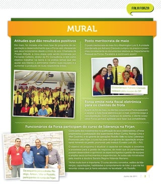 MURAL
Posto meritocrata de maio
O posto meritocrata de maio foi o Washington Luis 3. A unidade
coordenada por Adriano Ciscouto cumpriu os prazos e preen-
cheu corretamente os documentos relativos ao Departamento
Pessoal da Forza. Parabéns e continuem assim!
Apartir do ﬁm de maio, os clientes corporativos Forza passaram
a receber a nota ﬁscal eletrônica por e-mail, conforme exige a
nova legislação. Com a mudança do sistema, o cliente corpo-
rativo Forza ganhará agilidade para fazer sua contabilidade.
Em maio, foi iniciada uma nova fase do programa de ca-
pacitação e desenvolvimento que a Forza vem oferecendo
aos seus funcionários desde o início do ano. Chamada de
Projeto Atitude, a nova etapa está sendo ministrada por
Fernando Caﬁeiro, diretor da FC Consultoria, e tem como
objetivo trabalhar na teoria e na prática temas que vão
ajudar aos líderes a administrar melhor suas equipes e a
aumentar a produção de suas respectivas áreas.
Forza emite nota ﬁscal eletrônica
para os clientes de frota
Atitudes que dão resultados positivos
Como parte dos investimentos na qualiﬁcação de seus colaboradores, a Forza
proporcionou a participação dos supervisores Arilson Cunha, Rodrigo Lima e
Vitor Coutinho, e do gerente de operações Rodolfo Valle no curso Liderança.
Promovido pela Firjan, o curso faz parte do programa de capacitação empre-
sarial Inovando na gestão, promovido pelo Instituto Euvaldo Lodi (IEL – RJ).
O objetivo do programa é atualizar e capacitar em relação a conceitos
e processos para a gestão de negócios, de modo que os participantes
possam desenvolver e aprimorar os aspectos ligados à gestão de equipes
e ampliar seus conhecimentos e experiências. As aulas são ministradas
pela mestre e doutora Sandra Regina Holanda Mariano.
“Achei muito bom e importante. O curso abordou conceitos, estilos de lide-
ranças, capacitações, habilidades e comportamento de líder, o que me fez
recordar coisas que já havia estudado na faculdade”, diz Rodolfo.
Funcionários da Forza participam do curso de liderança na Firjan
Da esquerda para a direita: Ro-
drigo, Arilson, Vitor e Rodolfo,
participantes do curso da Firjan
OcoordenadorAdrianoCiscouto
rodeado pela equipe do DP
3Junho de 2011
 