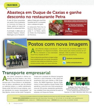 Postos com nova imagemPostos com nova imagem
A
pós o Recreio, chegou a vez dos pos-
tos Itaboraí 1 e 2, Itaguaí 2 e 3 e Santa
Cruz estrearem a nova identidade
visual Forza, lançada em 2011.
Todos os elementos que tinham a imagem antiga
foramsubstituídospelo novo cavalo,que ganhou
contornos mais modernos e dinâmicos, e os fun-
cionários também estão com novos uniformes.
Até o ﬁm do ano, as demais unidades Forza
devem passar pelo mesmo processo de revi-
talização. Visite os postos e nos conte o que
achou da nova cara da Forza.
O posto Itaguaí 3 recebe a nova
identidade visual da Forza
facebook.com/postosforza
twitter.com/postosforza
O Fala Forza é uma produção da Gerência de Comunicação e Marketing da rede de Postos Forza e MPF Comunicação - Midiática: Palavra & Foco
ENDEREÇO PARA CORRESPONDÊNCIA Avenida Ayrton Senna 5.600 - Barra da Tijuca - Rio de Janeiro - RJ - CEP: 22775-005 - Tel.: (21) 2421-8800 - e-mail: marcela@forza.com.br
DIAGRAMAÇÃO Client By - clientby.com.br | FOTOS Marcella Bordallo e equipe | IMPRESSÃO Gráﬁca Jornal da Cidade - (24) 2249-8000 / 2249-3867
A cada 35 litros consumidos
nos postos Forza localizados
no município de Duque de
Caxias, ganhe um cupom de
desconto no restaurante Petra.
A promoção é válida para as
unidades Figueira, Imbariê,
Washington Luiz 3, ParadaAn-
gélica e Caxias até o dia 30 de
novembro de 2011 ou enquanto
durar o estoque de cupom.
O restaurante Petra fica na
Rodovia Washington Luiz,
saída 11, na Reduc, dentro
do Clube dos Empregados
da Petrobras.
Abasteça em Duque de Caxias e ganhe
desconto no restaurante Petra
A
Ale Libotti Transporte é cliente cor-
porativo da Forza desde o seu início,
em 2009. “Precisávamos dos tipos de
serviços que a Forza oferece e, ao pesquisar-
mos na época, percebemos que ela oferecia
os melhores preços e o melhor atendimento.
Desde então não tenho do que reclamar, sem-
pre atenderam às nossas necessidades”, diz
Alex Martins, diretor da Ale Libotti Transporte.
Criada com o propósito de oferecer transporte
executivo e para empresas, a Ale Libotti tem
atualmente entre seus clientes a VGK Enge-
nharia, Rio MAM Engenharia, Service Enge-
nharia, In Haus Logística e Grupo Predial. Para
atendê-los, conta com uma frota composta por
cerca de 120 veículos, abastecida, geralmente,
nas unidades Forza mais próximas da sede da
empresa, em Duque de Caxias.
Transporte empresarial
Endereço: Rua Vinte e Nove, 341,
Jardim da Primavera – Duque de Caxias.
E-mail: libottitransportes@hotmail.com
Telefones: (21) 3062-1188/ 9503-1930/ 7818-7489
Outubro de 20118
 