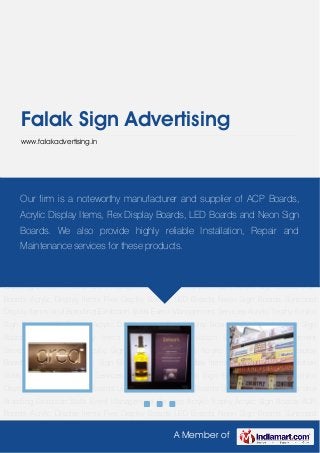 A Member of
Falak Sign Advertising
www.falakadvertising.in
ACP Boards Acrylic Display Items Flex Display Boards LED Boards Neon Sign Boards Sunboard
Display Items Vinyl Branding Exhibition Stalls Event Management Services Acrylic Trophy Acrylic
Sign Boards ACP Boards Acrylic Display Items Flex Display Boards LED Boards Neon Sign
Boards Sunboard Display Items Vinyl Branding Exhibition Stalls Event Management
Services Acrylic Trophy Acrylic Sign Boards ACP Boards Acrylic Display Items Flex Display
Boards LED Boards Neon Sign Boards Sunboard Display Items Vinyl Branding Exhibition
Stalls Event Management Services Acrylic Trophy Acrylic Sign Boards ACP Boards Acrylic
Display Items Flex Display Boards LED Boards Neon Sign Boards Sunboard Display Items Vinyl
Branding Exhibition Stalls Event Management Services Acrylic Trophy Acrylic Sign Boards ACP
Boards Acrylic Display Items Flex Display Boards LED Boards Neon Sign Boards Sunboard
Display Items Vinyl Branding Exhibition Stalls Event Management Services Acrylic Trophy Acrylic
Sign Boards ACP Boards Acrylic Display Items Flex Display Boards LED Boards Neon Sign
Boards Sunboard Display Items Vinyl Branding Exhibition Stalls Event Management
Services Acrylic Trophy Acrylic Sign Boards ACP Boards Acrylic Display Items Flex Display
Boards LED Boards Neon Sign Boards Sunboard Display Items Vinyl Branding Exhibition
Stalls Event Management Services Acrylic Trophy Acrylic Sign Boards ACP Boards Acrylic
Display Items Flex Display Boards LED Boards Neon Sign Boards Sunboard Display Items Vinyl
Branding Exhibition Stalls Event Management Services Acrylic Trophy Acrylic Sign Boards ACP
Boards Acrylic Display Items Flex Display Boards LED Boards Neon Sign Boards Sunboard
Our firm is a noteworthy manufacturer and supplier of ACP Boards,
Acrylic Display Items, Flex Display Boards, LED Boards and Neon Sign
Boards. We also provide highly reliable Installation, Repair and
Maintenance services for these products.
 