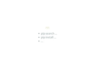 PYPI
pip search …
pip install …
…
 
