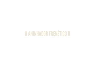 O ANINHADOR FRENÉTICO II
 