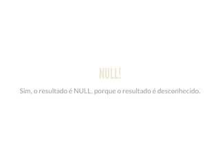 NULL!
Sim, o resultado é NULL, porque o resultado é desconhecido.
 