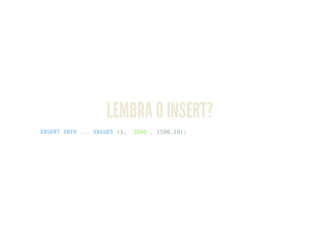 LEMBRA O INSERT?
INSERT INTO ... VALUES (1, 'JOAO', 1500.10);
 