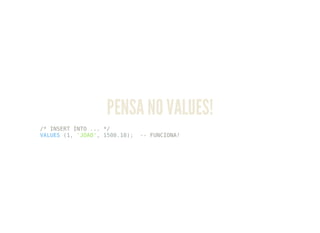 PENSA NO VALUES!
/* INSERT INTO ... */
VALUES (1, 'JOAO', 1500.10); -- FUNCIONA!
 