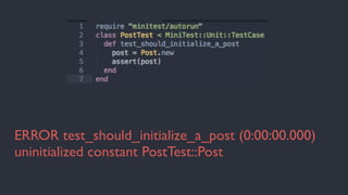 ERROR test_should_initialize_a_post (0:00:00.000) 
uninitialized constant PostTest::Post 
 