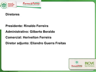 Diretores


Presidente: Rinaldo Ferreira
Administrativo: Gilberto Beraldo
Comercial: Herivelton Ferreira
Diretor adjunto: Eliandro Guerra Freitas
 