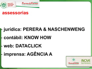 assessorias


- jurídica: PERERA & NASCHENWENG
- contábil: KNOW HOW
- web: DATACLICK
- imprensa: AGÊNCIA A
 