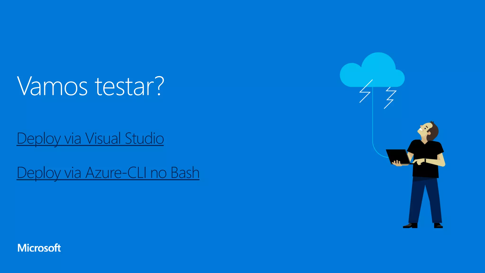 Vamos testar?
Deploy via Visual Studio
Deploy via Azure-CLI no Bash
 